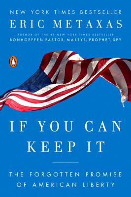 If You Can Keep It: The Forgotten Promise of American Liberty - Eric Metaxas