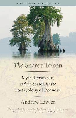 The Secret Token: Myth, Obsession, and the Search for the Lost Colony of Roanoke - Andrew Lawler
