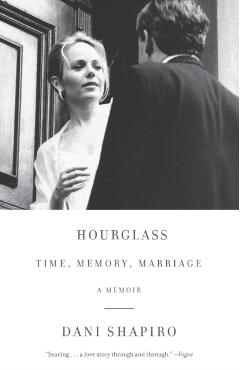 Hourglass: Time, Memory, Marriage - Dani Shapiro