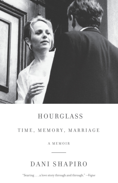 Hourglass: Time, Memory, Marriage - Dani Shapiro