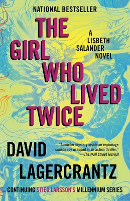 The Girl Who Lived Twice: A Lisbeth Salander Novel, Continuing Stieg Larsson's Millennium Series - David Lagercrantz