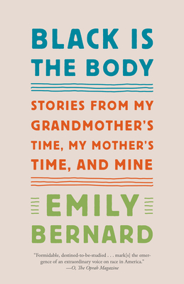 Black Is the Body: Stories from My Grandmother's Time, My Mother's Time, and Mine - Emily Bernard