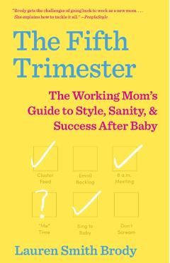 The Fifth Trimester: The Working Mom's Guide to Style, Sanity, and Success After Baby - Lauren Smith Brody