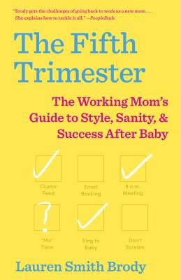 The Fifth Trimester: The Working Mom's Guide to Style, Sanity, and Success After Baby - Lauren Smith Brody