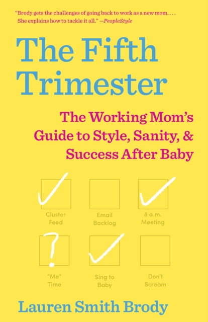 The Fifth Trimester: The Working Mom's Guide to Style, Sanity, and Success After Baby - Lauren Smith Brody