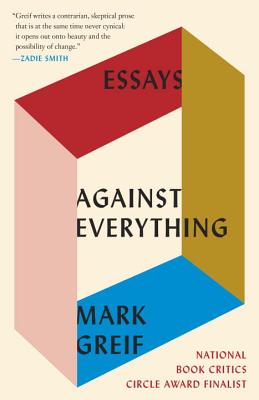 Against Everything: Essays - Mark Greif