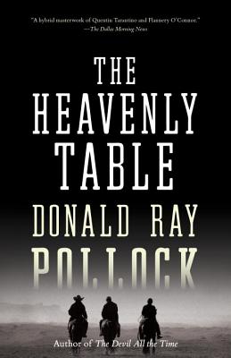 The Heavenly Table - Donald Ray Pollock