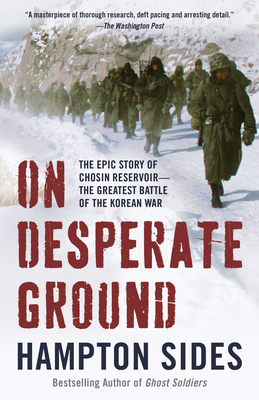 On Desperate Ground: The Epic Story of Chosin Reservoir--The Greatest Battle of the Korean War - Hampton Sides