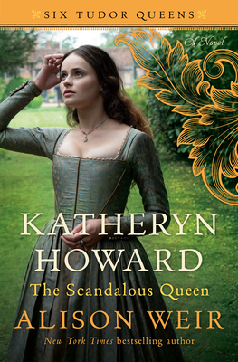 Katheryn Howard, the Scandalous Queen - Alison Weir