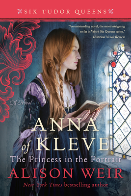 Anna of Kleve, the Princess in the Portrait - Alison Weir