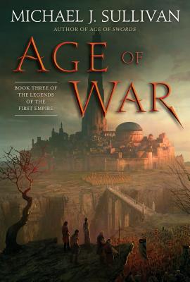 Age of War: Book Three of the Legends of the First Empire - Michael J. Sullivan