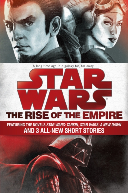 Star Wars: The Rise of the Empire: Featuring the Novels Star Wars: Tarkin, Star Wars: A New Dawn, and 3 All-New Short Stories - John Jackson Miller