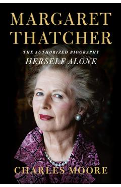 Margaret Thatcher: Herself Alone: The Authorized Biography
