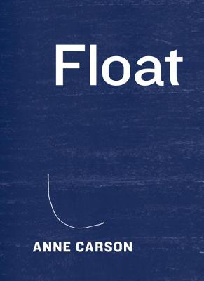 Float - Anne Carson