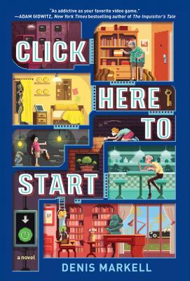 Click Here to Start (a Novel) - Denis Markell