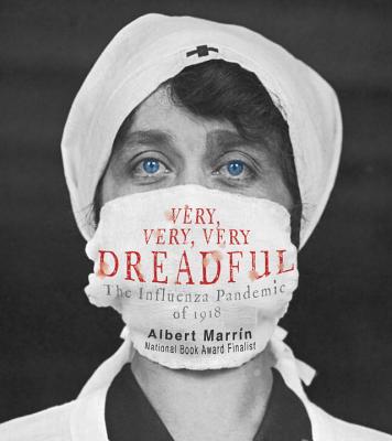 Very, Very, Very Dreadful: The Influenza Pandemic of 1918 - Albert Marrin