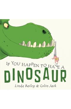 If You Happen to Have a Dinosaur - Linda Bailey