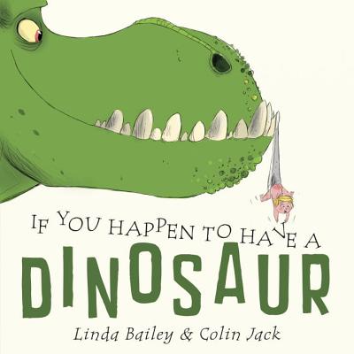 If You Happen to Have a Dinosaur - Linda Bailey