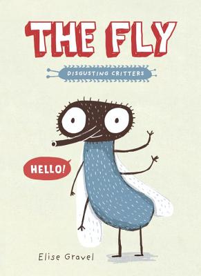 The Fly: The Disgusting Critters Series - Elise Gravel
