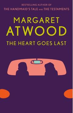 The Heart Goes Last - Margaret Atwood