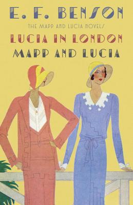 Lucia in London & Mapp and Lucia: The Mapp & Lucia Novels - E. F. Benson