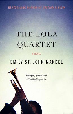The Lola Quartet: A Suspense Thriller - Emily St John Mandel