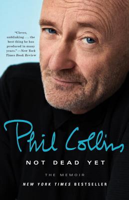 Not Dead Yet: The Memoir - Phil Collins