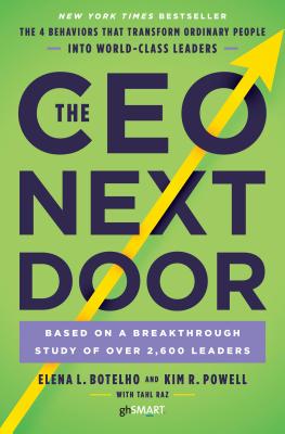 The CEO Next Door: The 4 Behaviors That Transform Ordinary People Into World-Class Leaders - Elena L. Botelho