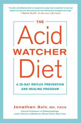The Acid Watcher Diet: A 28-Day Reflux Prevention and Healing Program - Jonathan Aviv