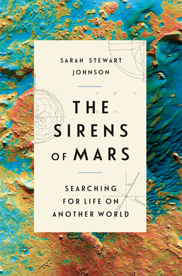 The Sirens of Mars: Searching for Life on Another World - Sarah Stewart Johnson