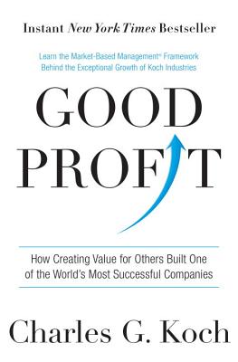 Good Profit: How Creating Value for Others Built One of the World's Most Successful Companies - Charles G. Koch