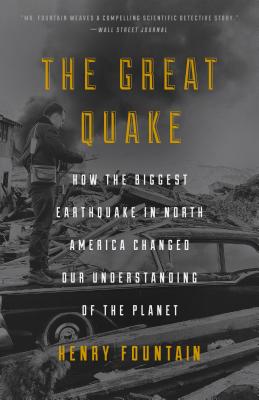 The Great Quake: How the Biggest Earthquake in North America Changed Our Understanding of the Planet - Henry Fountain
