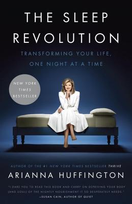 The Sleep Revolution: Transforming Your Life, One Night at a Time - Arianna Huffington