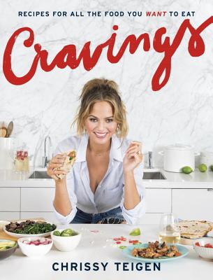 Cravings: Recipes for All the Food You Want to Eat: A Cookbook - Chrissy Teigen