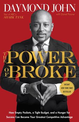 The Power of Broke: How Empty Pockets, a Tight Budget, and a Hunger for Success Can Become Your Greatest Competitive Advantage - Daymond John