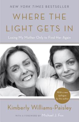 Where the Light Gets in: Losing My Mother Only to Find Her Again - Kimberly Williams-paisley