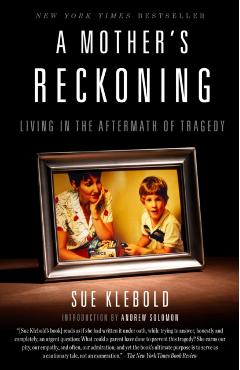 A Mother's Reckoning: Living in the Aftermath of Tragedy - Sue Klebold