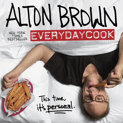 Alton Brown: Everydaycook: A Cookbook - Alton Brown