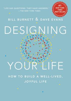 Designing Your Life: How to Build a Well-Lived, Joyful Life - Bill Burnett