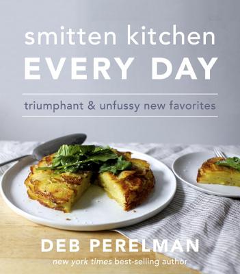 Smitten Kitchen Every Day: Triumphant and Unfussy New Favorites: A Cookbook - Deb Perelman