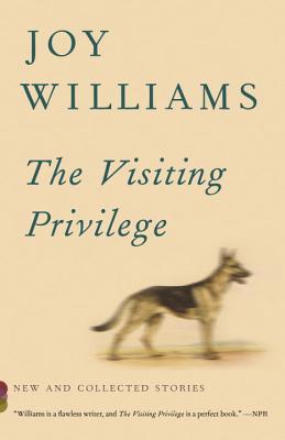 The Visiting Privilege: New and Collected Stories - Joy Williams