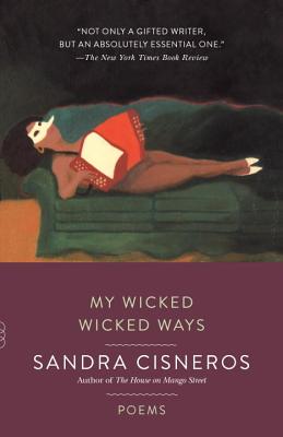 My Wicked Wicked Ways: Poems - Sandra Cisneros