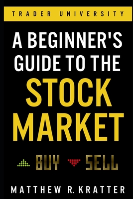 A Beginner's Guide to the Stock Market: Everything You Need to Start Making Money Today - Matthew R. Kratter