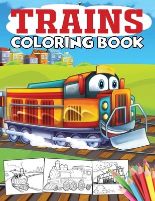 Trains Coloring Book: A Train Coloring Book for Toddlers, Preschoolers, Kids Ages 4-8, Boys or Girls, With 40+ Cute Illustrations of Trains - Angela Kidd