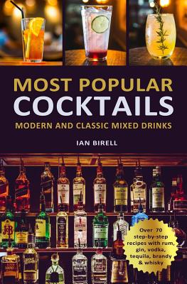 Most Popular Cocktails: Modern and Classic Mixed Drinks. Recipe Book - Ian Birell