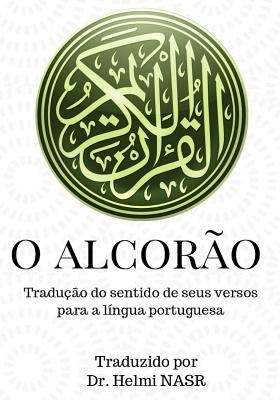 O Alcor�o: Tradu��o do sentido do nobre Alcor�o para a l�ngua portuguesa - Helmi Nasr