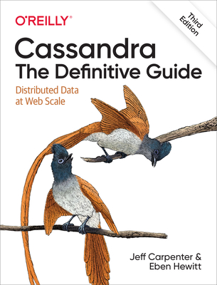 Cassandra: The Definitive Guide: Distributed Data at Web Scale - Jeff Carpenter