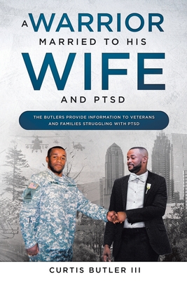 A Warrior Married to His Wife and PTSD - Curtis Butler Iii