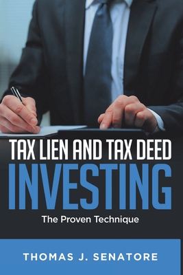 Tax Lien and Tax Deed Investing: The Proven Technique - Thomas J. Senatore