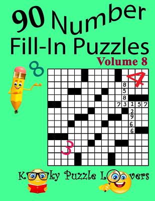 Number Fill-In Puzzles, Volume 8, 90 Puzzles - Kooky Puzzle Lovers